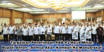 Targetkan Penerimaan PBB-P2 Rp18 Miliar, Bupati Anton : Semua Akan Kembali Ke Masyarakat Melalui Pembangunan, Kesehatan Dan Pendidikan